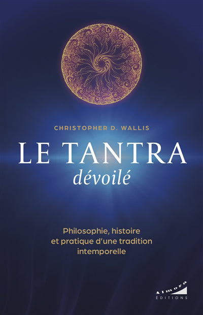 TANTRA DEVOILE : PHILOSOPHIE , HISTOIRE ET PRATIQUE