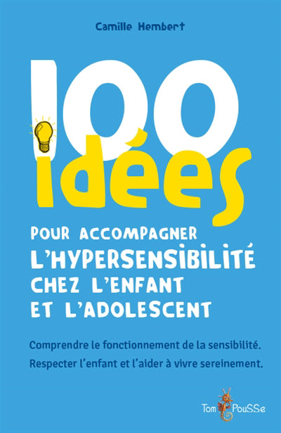 100 IDEES POUR ACCOMPAGNER L'HYPERSENSIBILITE CHEZ L'ENFANT