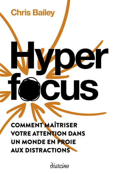 HYPERFOCUS COMMENT MAITRISER VOTRE ATTENTION DANS UN MONDE EN