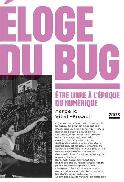 ELOGE DU BUG. ETRE LIBRE A L'EPOQUE DU NUMERIQUE