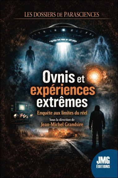 OVNIS ET EXPERIENCES EXTREMES - ENQUETE AUX LIMITES DU REEL