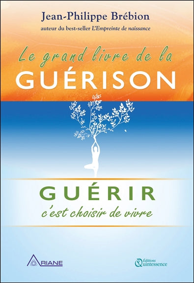 GRAND LIVRE DE LA GUERISON : GUERIR C'EST CHOISIR DE VIVRE