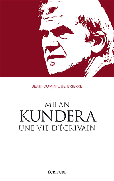 MILAN KUNDERA UNE VIE D'ECRIVAIN