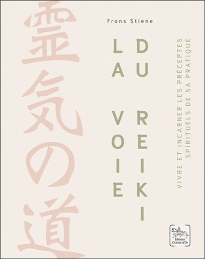 VOIE DU REIKI :VIVRE ET INCARNER LES PRECEPTES SPIRITUELS DE