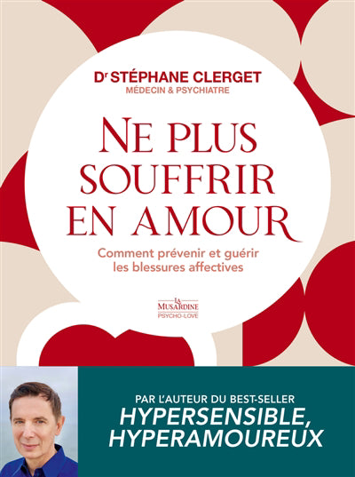 NE PLUS SOUFFRIR EN AMOUR :COMMENT PREVENIR ET GUERIR LES BLESSUR