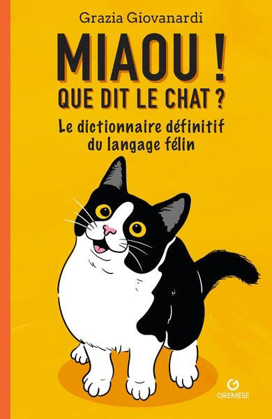 MIAOU ] QUE DIT LE CHAT ? :LE DICTIONNAIRE DEFINITIF DU LANGAGE F