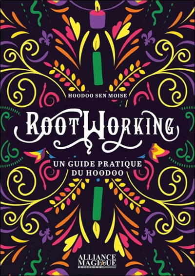 ROOTWORKING - UN GUIDE PRATIQUE DU HOODOO