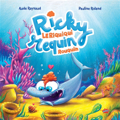 RICKY, LE RIQUIQUI REQUIN ROUQUIN