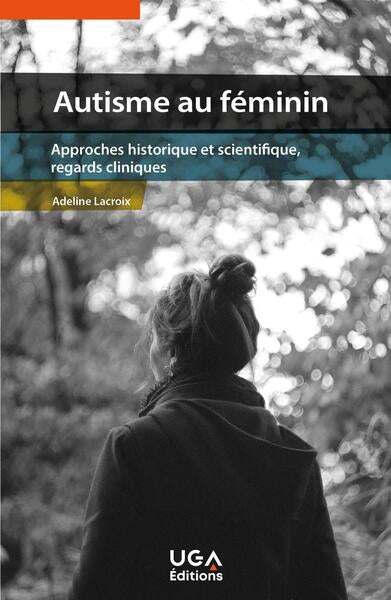 AUTISME AU FÉMININ - APPROCHES HISTORIQUE ET SCIENTIFIQUE, REGARD