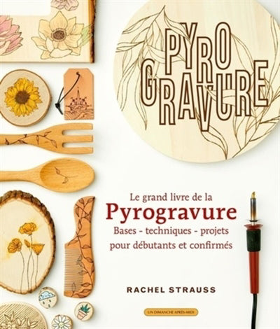 GRAND LIVRE DE LA PYROGRAVURE (LE) : BASES TECHNIQUES PROJETS POU