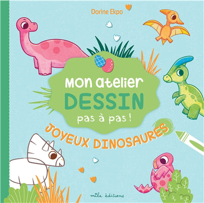 MON ATELIER DESSIN PAS A PAS!JOYEUX DINOSAURES