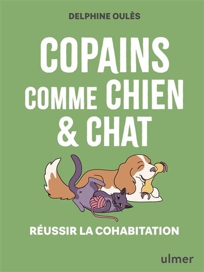 COPAINS COMME CHIEN ET CHAT - REUSSIR LA COHABITATION