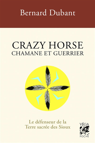 CRAZY HORSE CHAMANE ET GUERRIER - LE DEFENSEUR DE LA TERRE SACREE