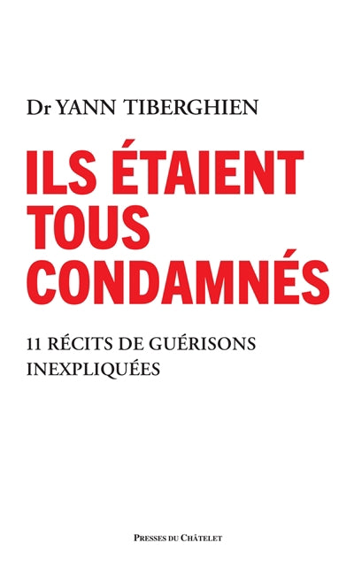 ILS ÉTAIENT TOUS CONDAMNÉS : 11 RÉCITS DE GUÉRISONS INEXPLIQUÉES