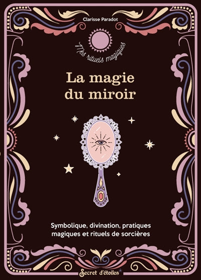 MAGIE DU MIROIR LA  SYMBOLIQUE, DIVINATION, PRATIQUES MAGIQU