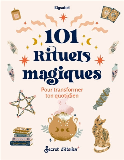 101 RITUELS MAGIQUES  POUR TRANSFORMER TON QUOTIDIEN