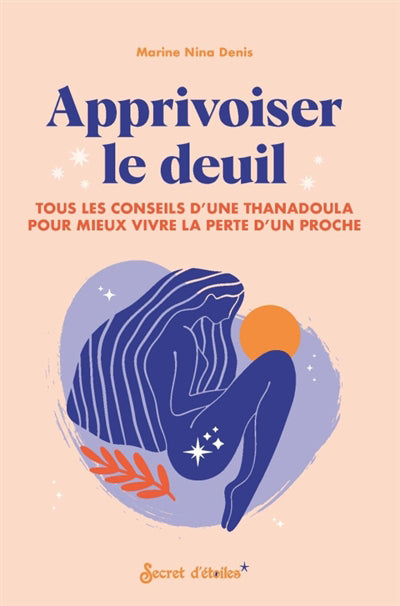 APPRIVOISER LE DEUIL : TOUS LES CONSEILS D'UNE THANADOULA POUR