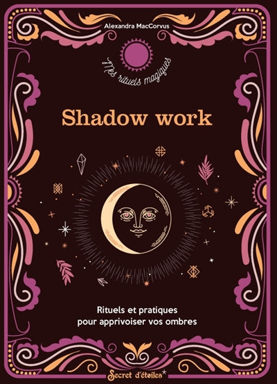 SHADOW WORK  RITUELS ET PRATIQUES POUR APPRIVOISER VOS OMBRE