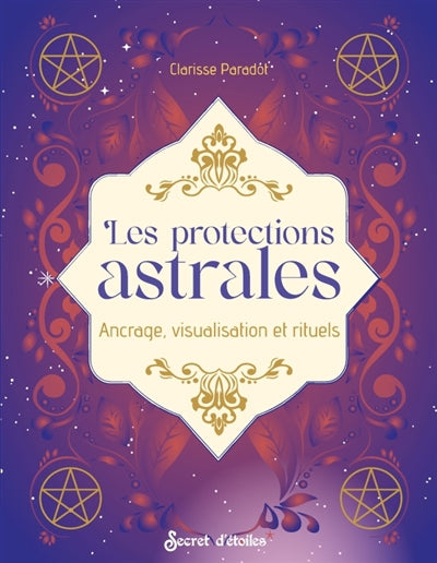 PROTECTIONS ASTRALES   ANCRAGE, VISUALISATION ET RITUELS