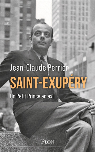 SAINT-EXUPERY - UN PETIT PRINCE EN EXIL