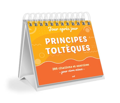PRINCIPES TOLTEQUES  365 CITATIONS ET EXERCICES POUR VIVRE