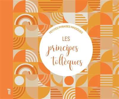 PETITES PHRASES MAGIQUES  LES PRINCIPES TOLTEQUES