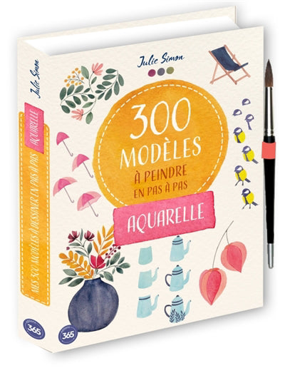 300 MODELES A PEINDRE EN PAS A PAS  AQUARELLE