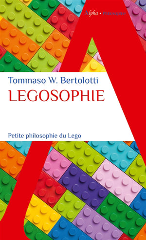 LEGOSOPHIE  PETITE PHILOSOPHIE DU LEGO