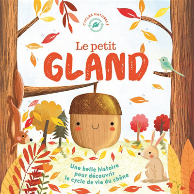 Petit gland - Une belle histoire pour découvrir le cycle de v