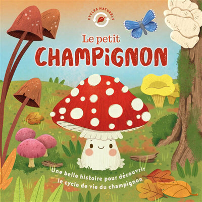 Petit champignon - Une belle histoire pour découvrir le cycle