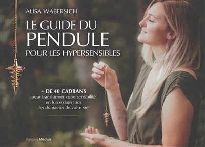 PENDULE POUR LES HYPERSENSIBLES - COMMENT TRANSFORMER SA SENSIBIL