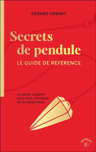 SECRETS DE PENDULE  LE GUIDE DE REFERENCE