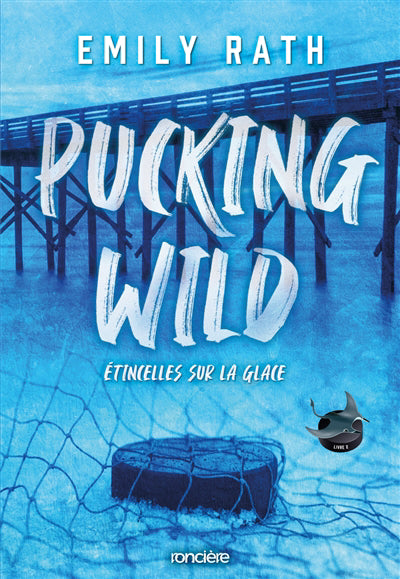 PUCKING WILD T.02 ETINCELLES SUR LA GLACE
