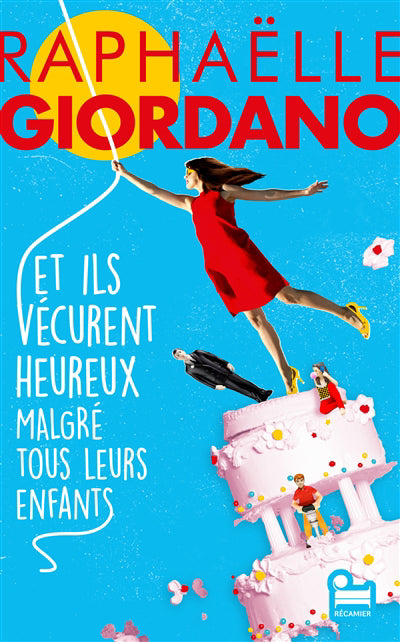 ET ILS VÉCURENT HEUREUX MALGRÉ TOUS LEURS ENFANTS | RAPHAËLLE GIORDANO