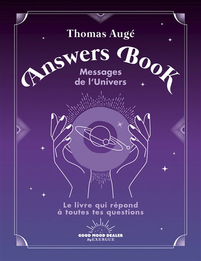 ANSWERS BOOK :MESSAGES DE L'UNIVERS (LE LIVRE QUI REPOND A TOUTES