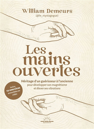 MAINS OUVERTES  - HERITAGE D'UN GUERISSEUR    A L'ANCIENNE
