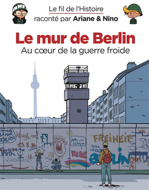 Fil de l'Histoire 15 : Le mur de Berlin - Au coeur de la guer