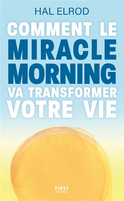 COMMENT LE MIRACLE MORNING VA TRANSFORMER VOTRE VIE