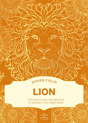 LION :DECOUVREZ VOTRE CIEL INTERIEUR ET INCARNEZ VOTRE SIGNE ASTR