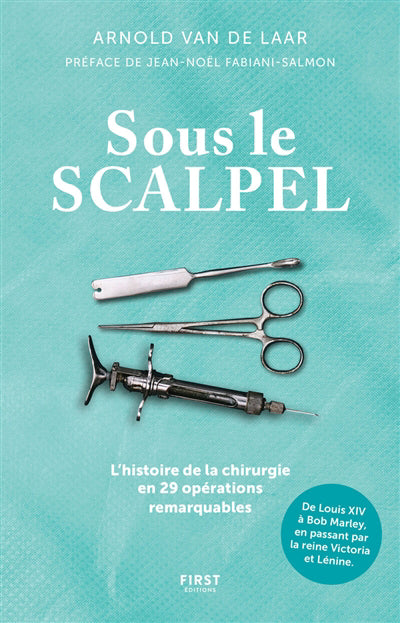 SOUS LE SCALPEL - L'HISTOIRE DE LA CHIRURGIE EN   29 OP,RATIONS R