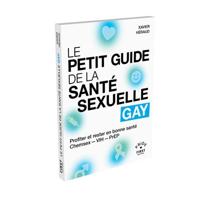 PETIT GUIDE DE LA SANTE SEXUELLE GAY - PROFITER ET RESTER EN B