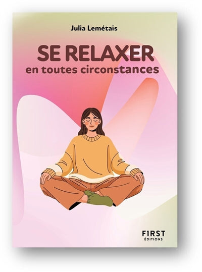 PETIT LIVRE POUR SE RELAXER EN TOUTES CIRCONSTANCES, 2E ED.