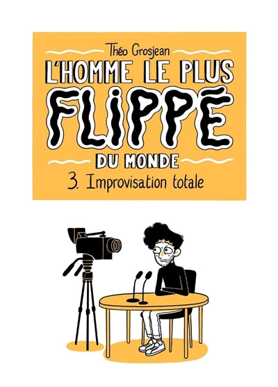 L'HOMME LE PLUS FLIPPE DU MONDE T03 - IMPROVISATION TOTALE