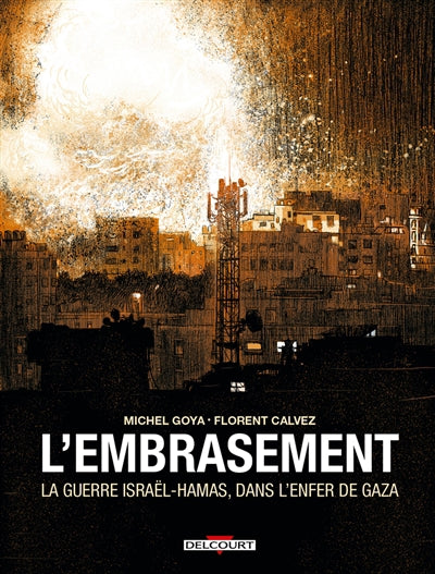EMBRASEMENT - LA GUERRE ISRAEL - HAMAS, DANS L   ENFER DE GAZA