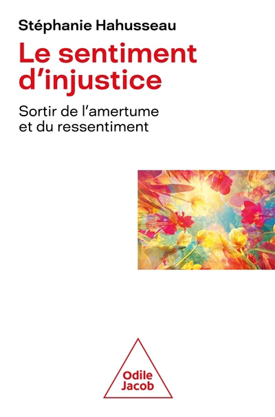 sentiment d'injustice : sortir de l'amertume et du ressentimen