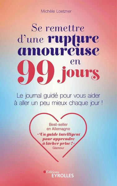 SE REMETTRE D'UNE RUPTURE AMOUREUSE EN 99 JOURS - LE JOURNAL GUID