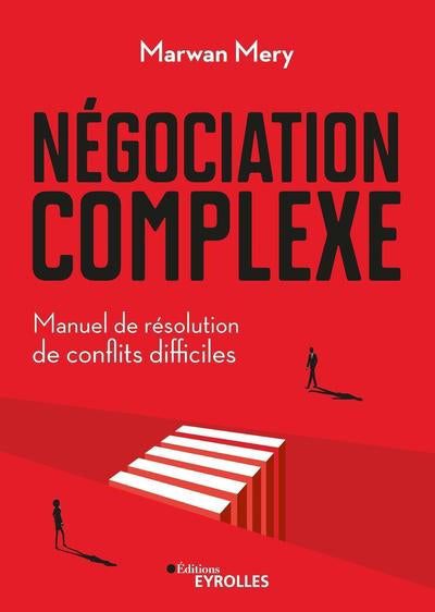 NÉGOCIATION COMPLEXE : MANUEL DE RÉSOLUTION DE CONFLITS DIFFICILE