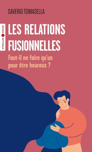 RELATIONS FUSIONNELLES (LES) FAUT-IL NE FAIRE QU'UN POUR ETRE HEU