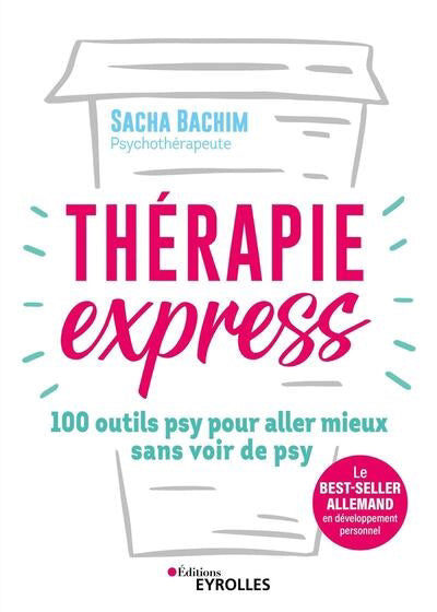 THERAPIE EXPRESS - 100 OUTILS PSY POUR ALLER MIEUX SANS VOIR DE P