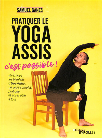 PRATIQUER LE YOGA ASSIS, C'EST POSSIBLE ! - VIVEZ TOUS LES BIENFA